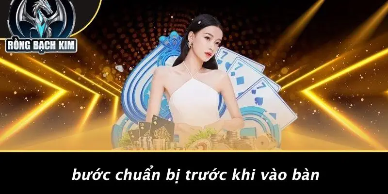 Bước Chuẩn Bị Trước Khi Vào Bàn