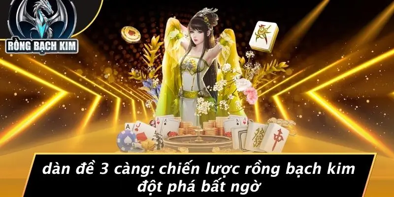 DÀN ĐỀ 3 CÀNG: CHIẾN LƯỢC RỒNG BẠCH KIM ĐỘT PHÁ BẤT NGỜ