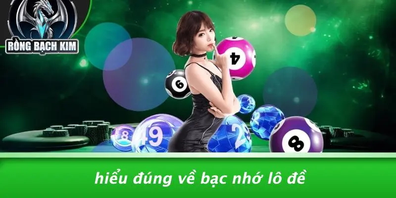 Hiểu Đúng Về Bạc Nhớ Lô Đề