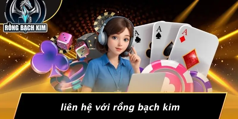 Liên Hệ Với Rồng Bạch Kim