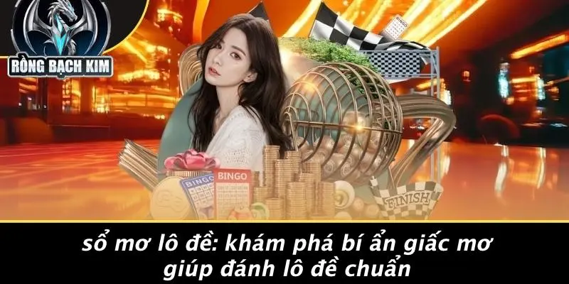 SỔ MƠ LÔ ĐỀ: KHÁM PHÁ BÍ ẨN GIẤC MƠ GIÚP ĐÁNH LÔ ĐỀ CHUẨN