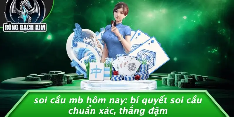 SOI CẦU MB HÔM NAY: BÍ QUYẾT SOI CẦU CHUẨN XÁC, THẮNG ĐẬM