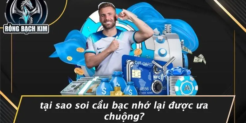 Tại Sao Soi Cầu Bạc Nhớ Lại Được Ưa Chuộng?