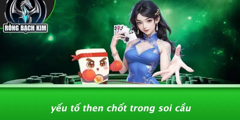 Yếu Tố Then Chốt Trong Soi Cầu