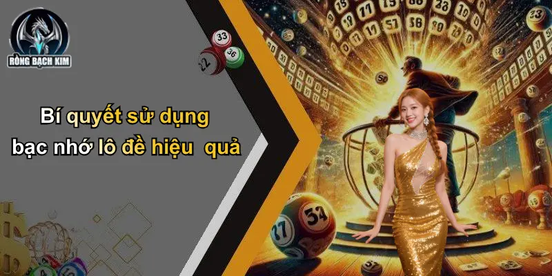 Bí quyết sử dụng bạc nhớ lô đề hiệu quả