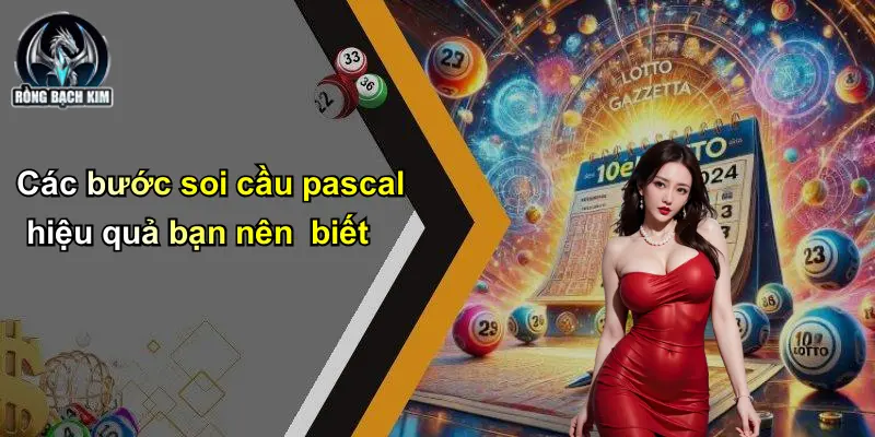 Các bước soi cầu pascal hiệu quả bạn nên biết