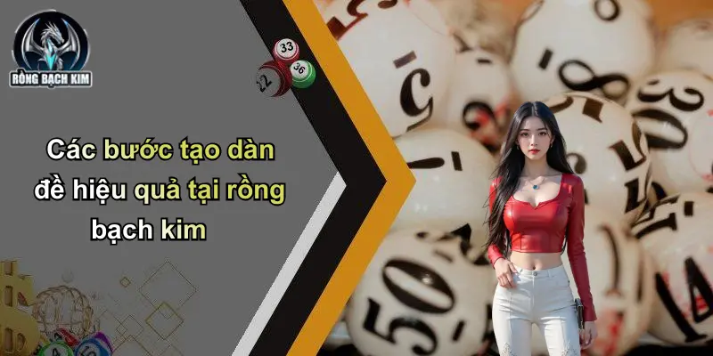 Các bước tạo dàn đề hiệu quả tại rồng bạch kim