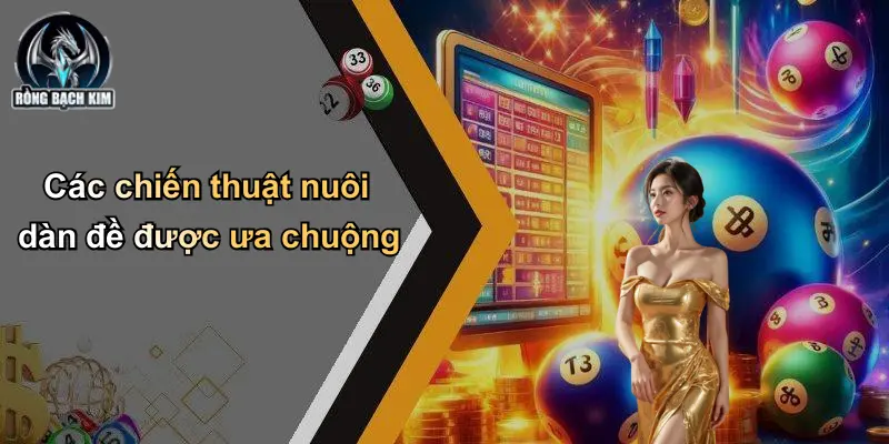 Các chiến thuật nuôi dàn đề được ưa chuộng