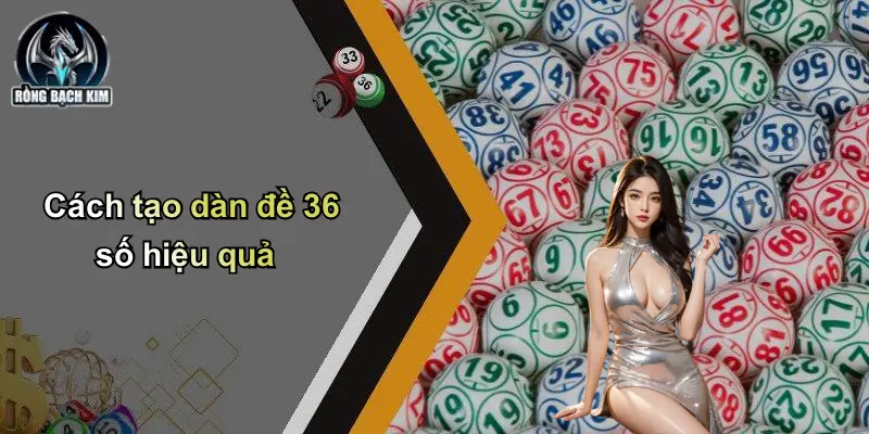 Cách tạo dàn đề 36 số hiệu quả