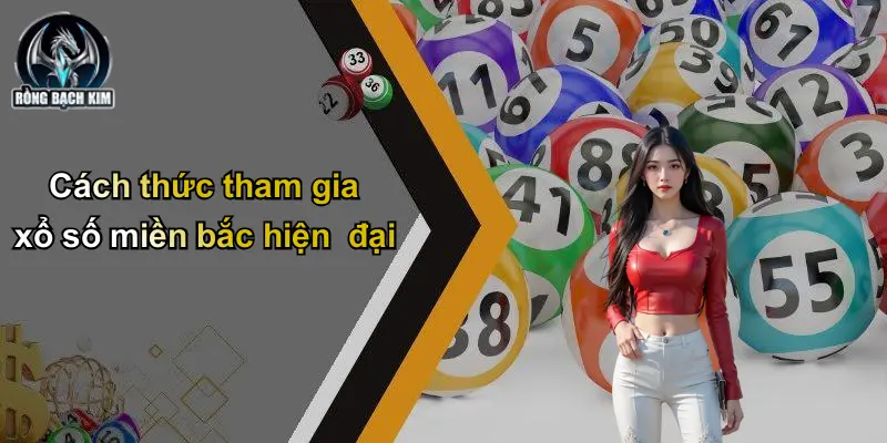 Cách thức tham gia xổ số miền bắc hiện đại