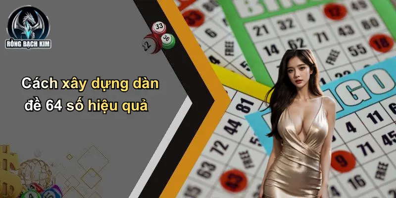 Cách xây dựng dàn đề 64 số hiệu quả