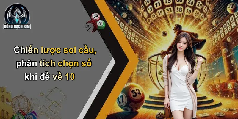 Chiến lược soi cầu, phân tích chọn số khi đề về 10