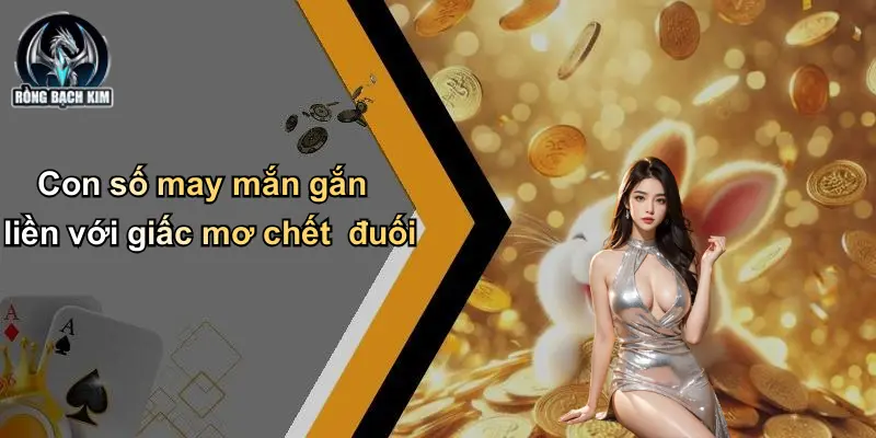 Con số may mắn gắn liền với giấc mơ chết đuối