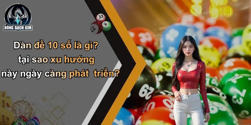 Dàn đề 10 số là gì? tại sao xu hướng này ngày càng phát triển?