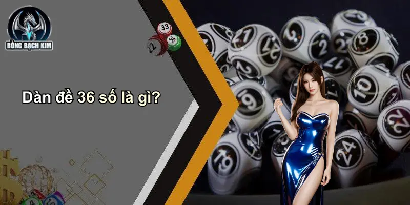 Dàn đề 36 số là gì?