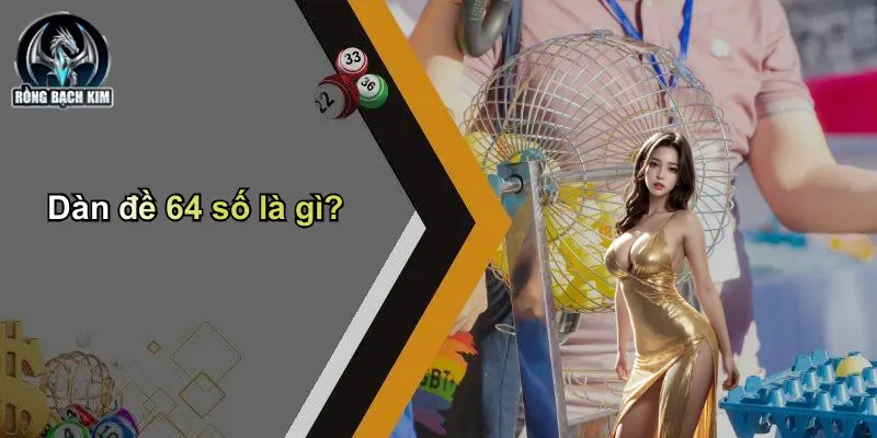 Dàn đề 64 số là gì?