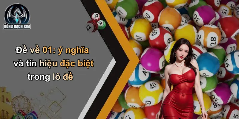 Đề về 01: ý nghĩa và tín hiệu đặc biệt trong lô đề