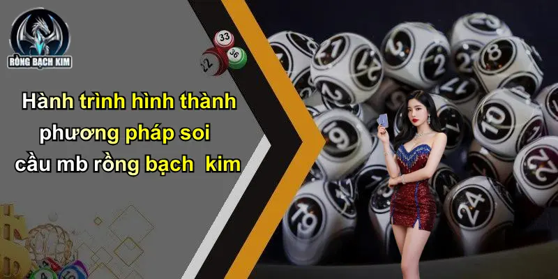 Hành trình hình thành phương pháp soi cầu mb rồng bạch kim