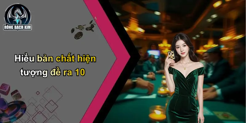 Hiểu bản chất hiện tượng đề ra 10