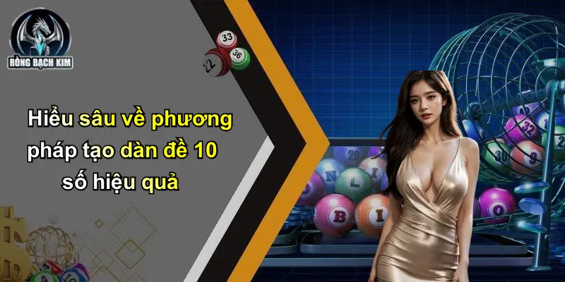 Hiểu sâu về phương pháp tạo dàn đề 10 số hiệu quả