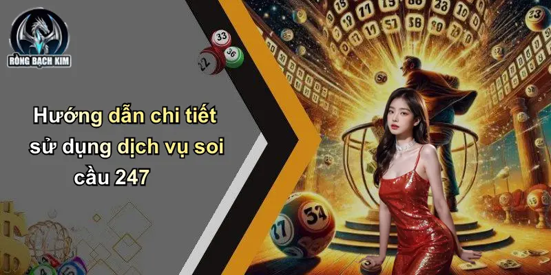 Hướng dẫn chi tiết sử dụng dịch vụ soi cầu 247