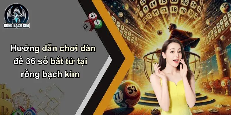 Hướng dẫn chơi dàn đề 36 số bất tử tại rồng bạch kim