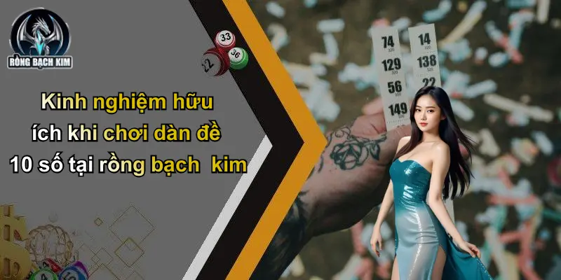 Kinh nghiệm hữu ích khi chơi dàn đề 10 số tại rồng bạch kim