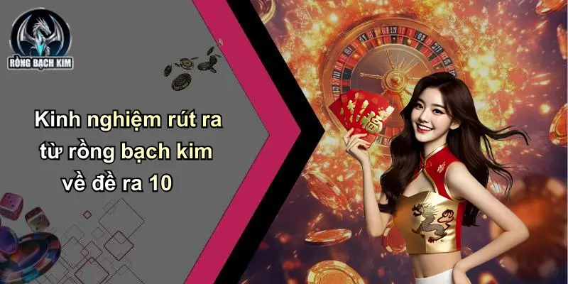 Kinh nghiệm rút ra từ rồng bạch kim về đề ra 10