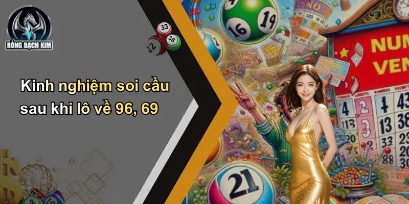 Kinh nghiệm soi cầu sau khi lô về 96, 69