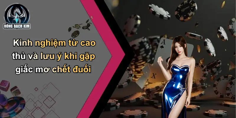 Kinh nghiệm từ cao thủ và lưu ý khi gặp giấc mơ chết đuối