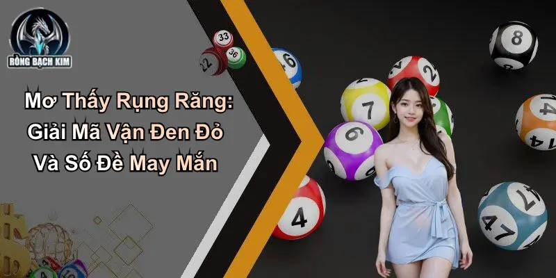 Mơ Thấy Rụng Răng: Giải Mã Vận Đen Đỏ Và Số Đề May Mắn
