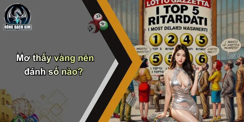 Mơ thấy vàng nên đánh số nào?