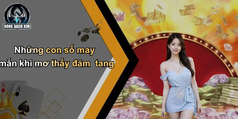 Những con số may mắn khi mơ thấy đám tang