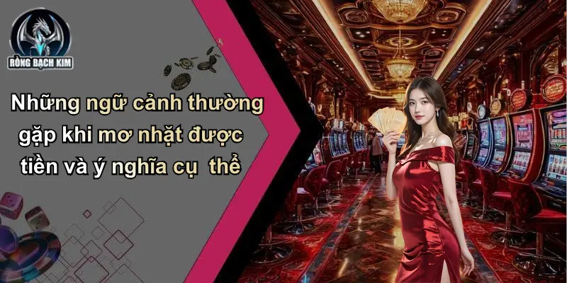 Những ngữ cảnh thường gặp khi mơ nhặt được tiền và ý nghĩa cụ thể