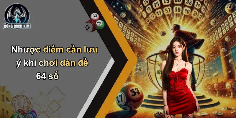 Nhược điểm cần lưu ý khi chơi dàn đề 64 số