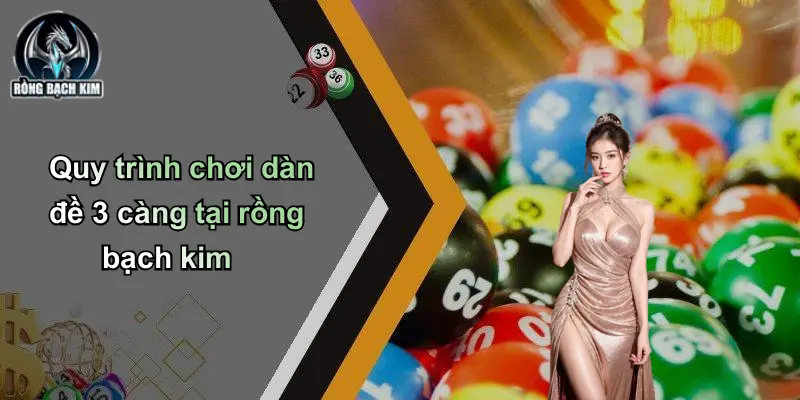 Quy trình chơi dàn đề 3 càng tại rồng bạch kim
