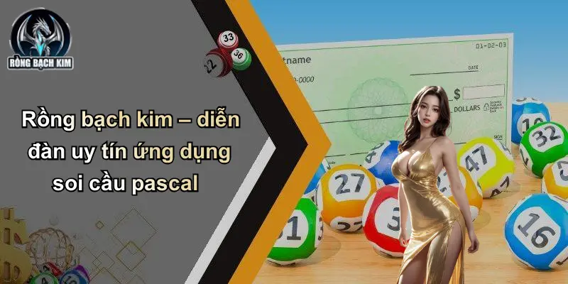 Rồng bạch kim – diễn đàn uy tín ứng dụng soi cầu pascal