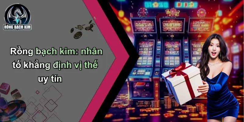 Rồng bạch kim: nhân tố khẳng định vị thế uy tín