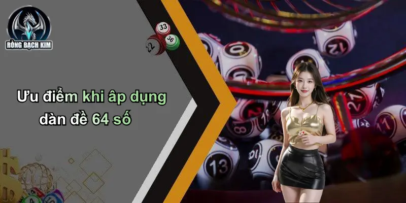 Ưu điểm khi âp dụng dàn đề 64 số