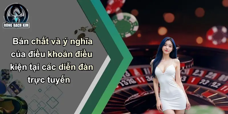 Bản chất và ý nghĩa của điều khoản điều kiện tại các diễn đàn trực tuyến