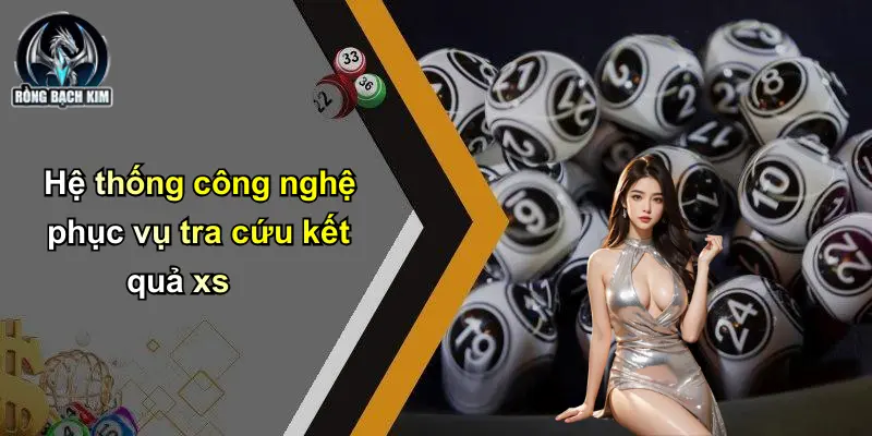 Hệ thống công nghệ phục vụ tra cứu kết quả xs
