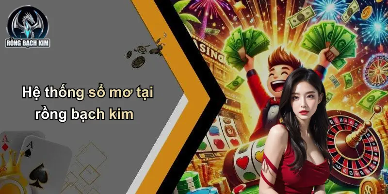 Hệ thống sổ mơ tại rồng bạch kim
