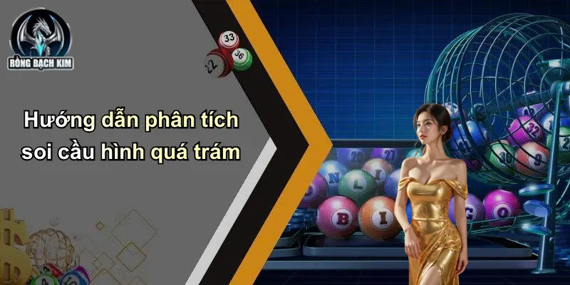 Hướng dẫn phân tích soi cầu hình quá trám
