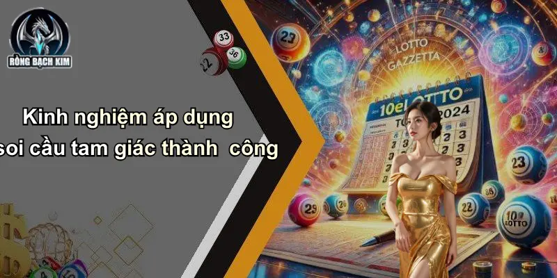 Kinh nghiệm áp dụng soi cầu tam giác thành công