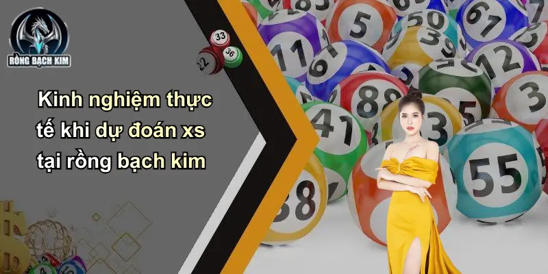 Kinh nghiệm thực tế khi dự đoán xs tại rồng bạch kim
