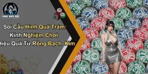 Soi Cầu Hình Quá Trám: Kinh Nghiệm Chơi Từ Rồng Bạch Kim