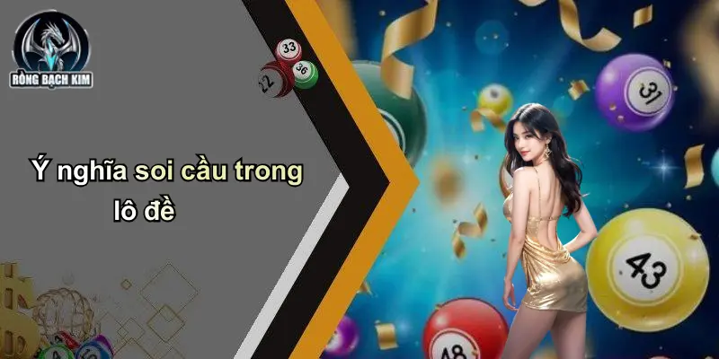 Ý nghĩa soi cầu trong lô đề