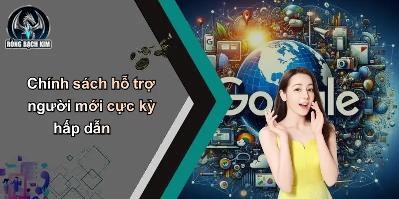 Chính sách hỗ trợ người mới cực kỳ hấp dẫn