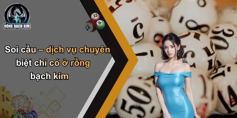 Soi cầu – dịch vụ chuyên biệt chỉ có ở rồng bạch kim